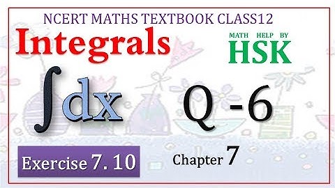 integrals ex7#10 Q6 chapter 7 class 12 ncert maths textbook solution