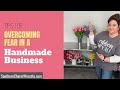 Tips for Overcoming Fear In Your Handmade Business Videos