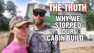 EXPOSING the TRUTH! Our Cabin Build Journey & WHY We Stopped Building| Couple Builds Cabin Homestead