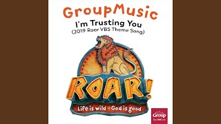 Video thumbnail of "GroupMusic - I'm Trusting You (2019 Roar VBS Theme Song)"