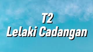 Download Lagu T2 - Lelaki Cadangan (Lirik) MP3 Download Lagu T2 - Lelaki Cadangan (Lirik) MP3