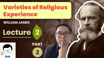 William James – Varieties of Religious Experience Lecture 2 [Part 2]