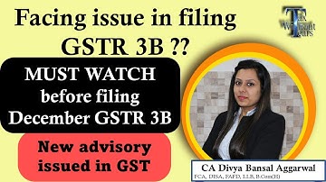 Problem in Filing December 2022 GSTR 3B| New advisory issued on GST Portal| CA Divya Bansal Aggarwal