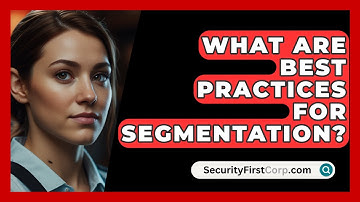 What Are Best Practices For Segmentation? - SecurityFirstCorp.com