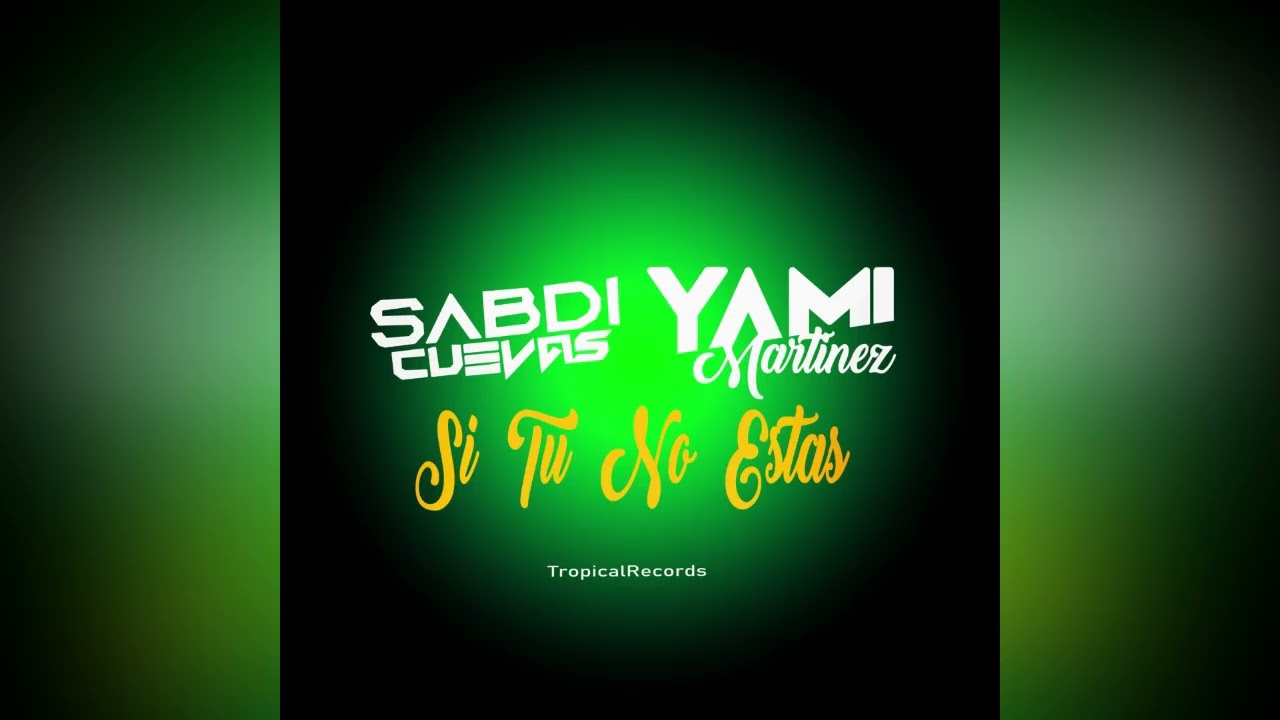 SI TU NO ESTAS SABDI CUEVAS ft YAMI MARTINEZ 2025