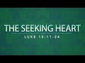 Luke 15:11-24 | The Seeking Heart | Rich Jones