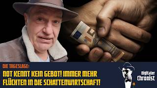 Die Tageslage: Not kennt kein Gebot! Immer mehr flüchten in die Schattenwirtschaft!