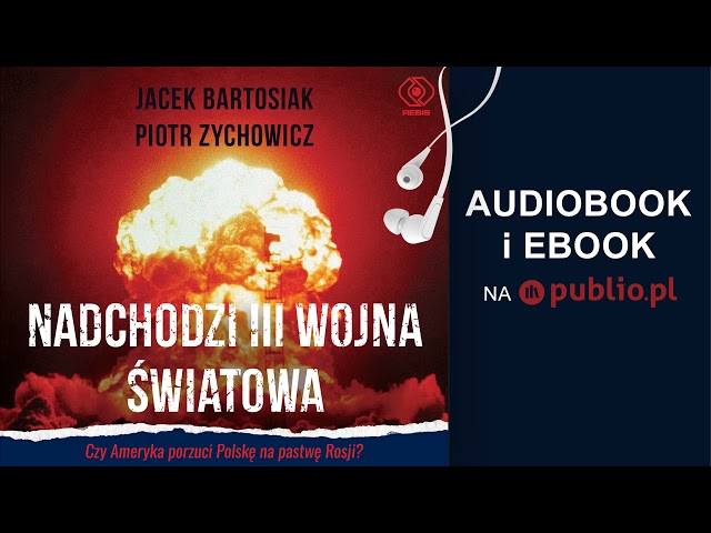 Nadchodzi III wojna światowa. Jacek Bartosiak. Piotr Zychowicz. Audiobook PL class=