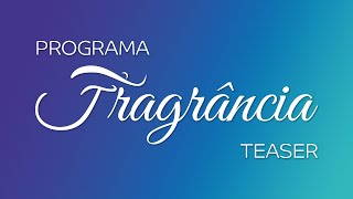 Teaser Programa Fragrância