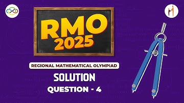 RMO 2025 Question 4 | Detailed Video Solution & Paper Analysis | RMO Paper Discussion