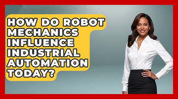 How Do Robot Mechanics Influence Industrial Automation Today? - Test