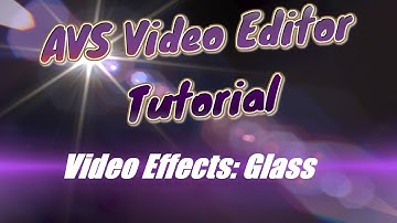 AVS Video Editor Tutorial Video Effects: Glass