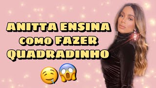 Anitta - Como Fazer O Quadradinho