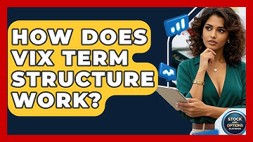 How Does VIX Term Structure Work? - Stock and Options Playbook