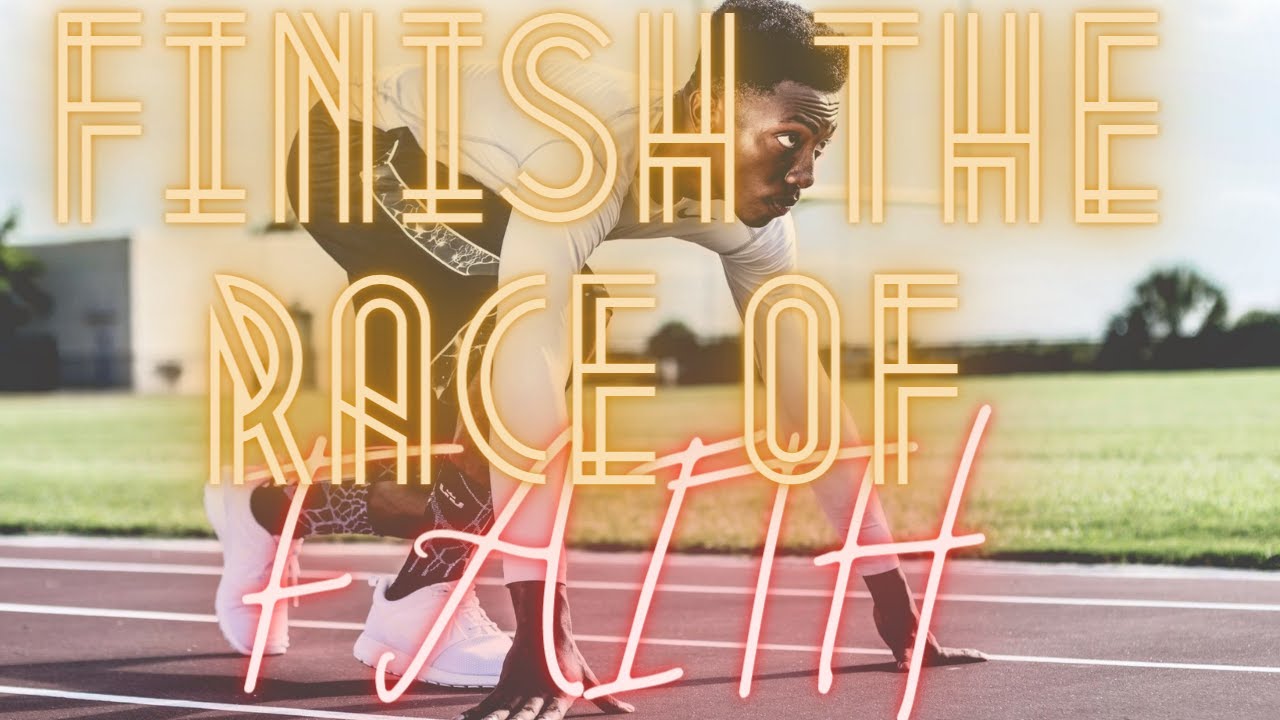 FINISH THE RACE OF FAITH!