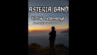 ASTERIA BAND (UNTUK SELAMANYA) 'LIRIK'