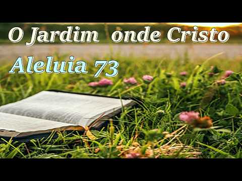 Hinario Aleluia Hino 73 - O Jardim onde Cristo