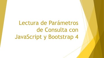 Lectura de Parámetros de Consulta con JavaScript y Bootstrap 4