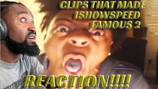 CLIPS THAT MADE  ISHOWSPEED FAMOUS 2 | REACTION!!!!