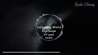 Collapsing  World - Lightscape (0.9 speed version)