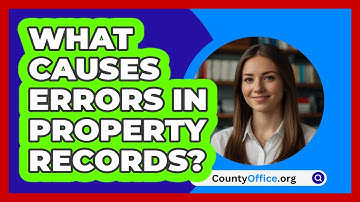 What Causes Errors In Property Records? - CountyOffice.org