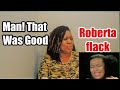 ROBTERA FLACK - First Time Ever I Saw Your Face - Reaction