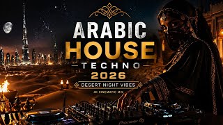 ARABIC HOUSE TECHNO 2026 🔥Desert Night Vibes | 4K CINEMATIC MIX