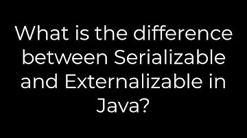 Java :What is the difference between Serializable and Externalizable in Java?(5solution)