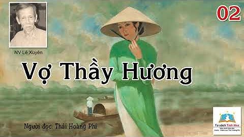 VỢ THẦY HƯƠNG. Tập 02.  Tác giả: NV. Lê Xuyên. Người đọc: Thái Hoàng Phi