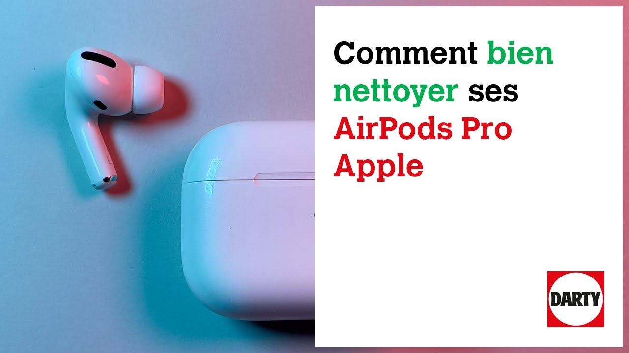 COMMENT NETTOYER SES AIRPOD'S PRO 