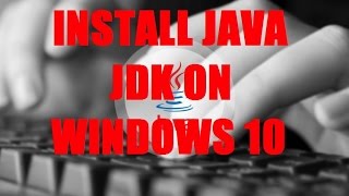 Java Programming Tutorial 2017 - Install Java JDK on Windows 10