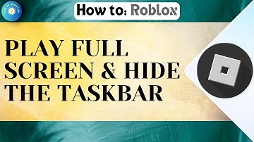 How To Play Roblox In Full Screen & Hide The Taskbar On Windows