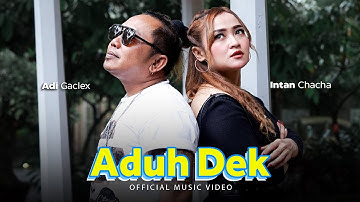 Intan Chacha ft. Adi Gaclex - Aduh Dek (Official Music Video)