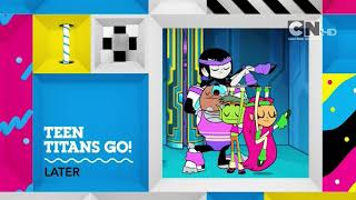 Cartoon Network UK HD Teen Titans Go! Later/Next Bumpers (Dimensional)