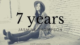 7 YEARS - Jasmine Thompson (Lucas Graham) Cover Lyrics