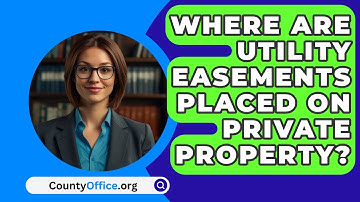 Where Are Utility Easements Placed On Private Property? - CountyOffice.org