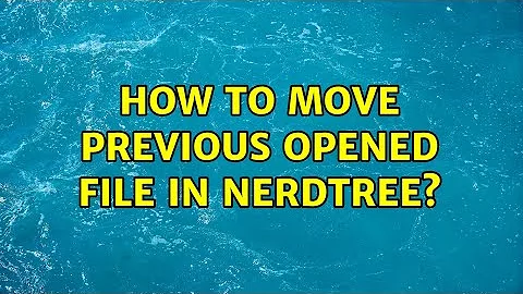 How to move previous opened file in NERDTree?