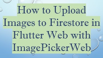 How to Upload Images to Firestore in Flutter Web with ImagePickerWeb