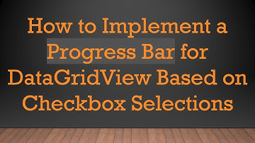 How to Implement a Progress Bar for DataGridView Based on Checkbox Selections