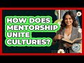 How Does Mentorship Unite Cultures? - Learn As An Adult
