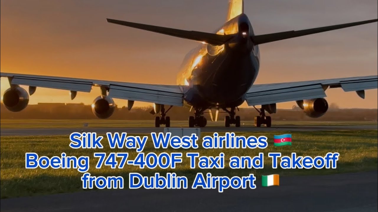 Silk Way West Airlines taxi and takeoff from Dublin Airport 🇮🇪🇦🇿