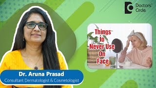 What To Never Put On Your Face?| Things To Avoid On Face #skincare -Dr.Aruna Prasad |Doctors' Circle