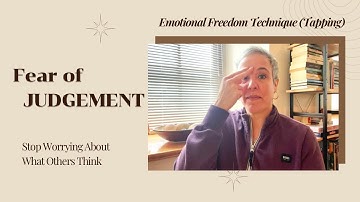 Fear of Judgment? Stop Worrying About What Others Think | EFT (Tapping)