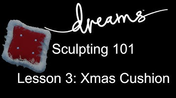 Sculpting 101: Lesson 3 Xmas Cushion (Dreams PS4)