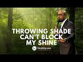 Throwing shade cant block my shine  rev dr frederick d haynes iii