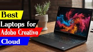 5 Best Laptops For Adobe Creative Cloud in 2024