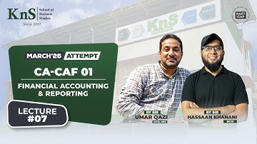 KnS | CA-CAF 01 | FAR 1 | Lecture 7 |  Sir Umer Qazi | March 2026 Attempt