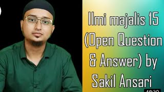 Ilmi majalis -15 (Open Question & Answer) by Sakil Ansari muhammadﷺ ilecofficial  qustionanswer