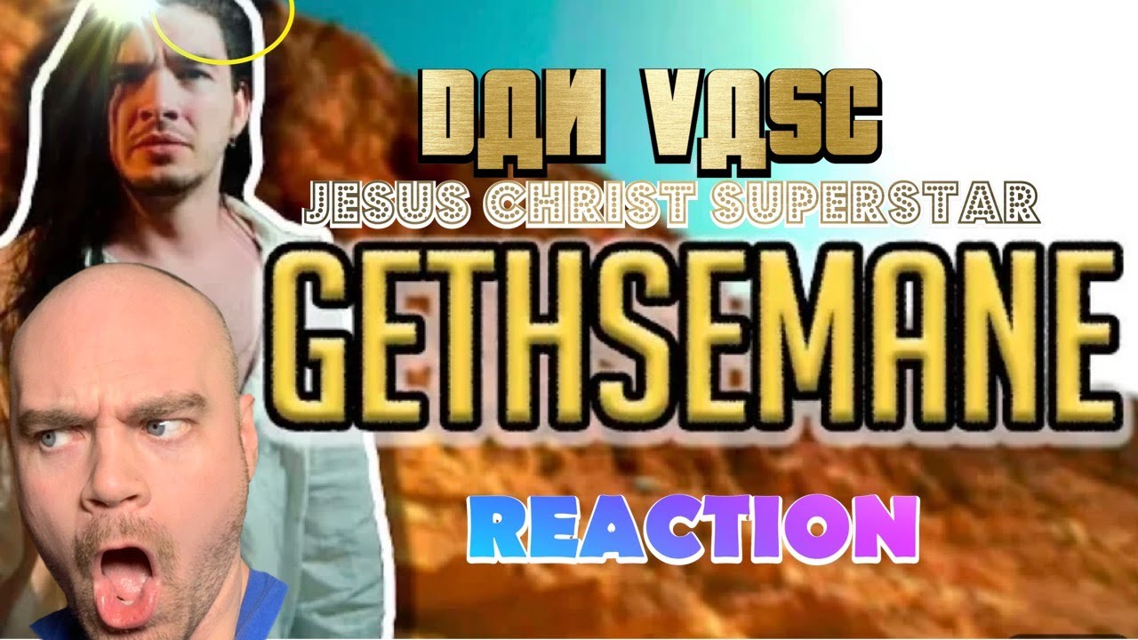 DAN VASC - Gethsemane (JESUS CHRIST SUPERSTAR cover) | REACTION