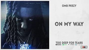 OMB Peezy - "On My Way" (Too Deep For Tears)